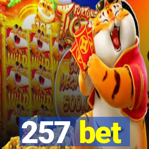 257 bet